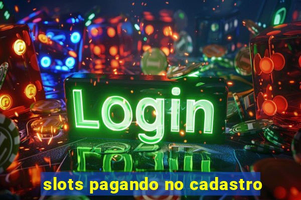 slots pagando no cadastro