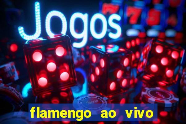 flamengo ao vivo multi canais