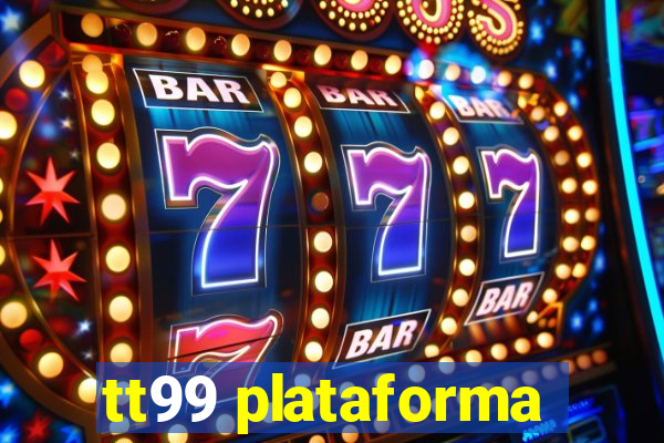 tt99 plataforma