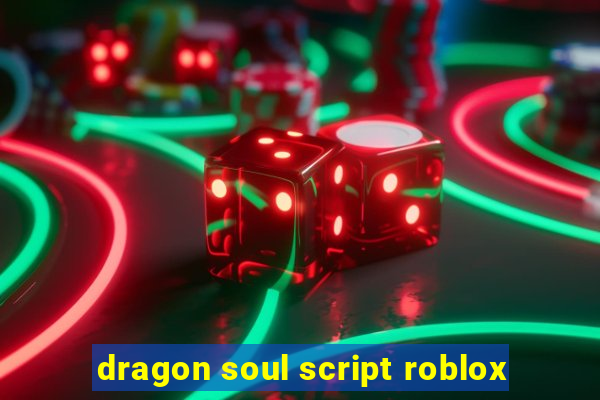 dragon soul script roblox