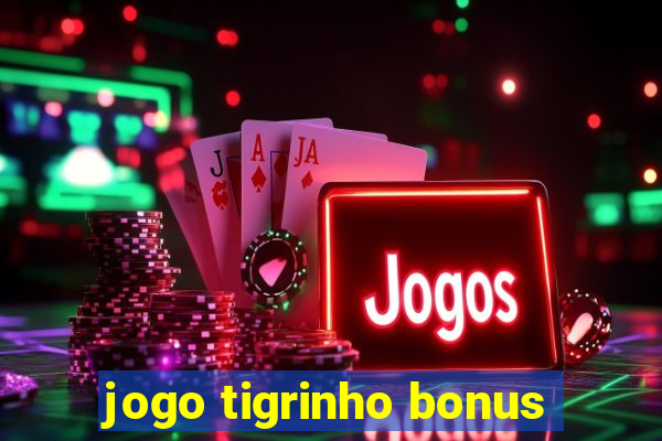 jogo tigrinho bonus