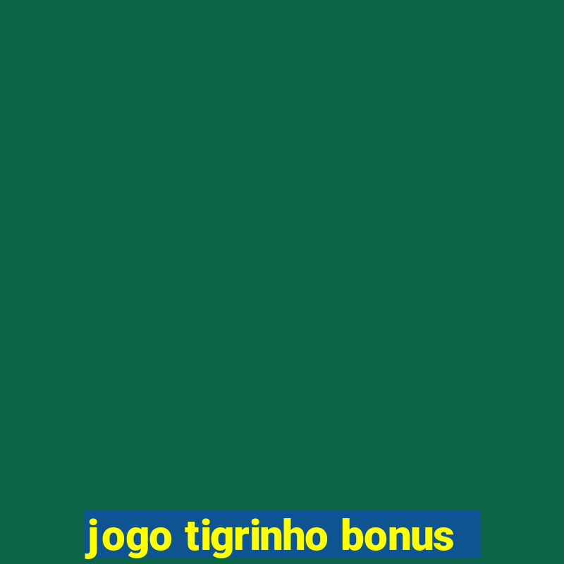 jogo tigrinho bonus