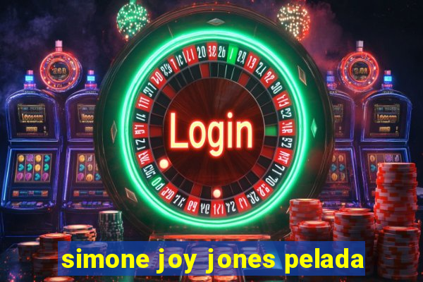 simone joy jones pelada