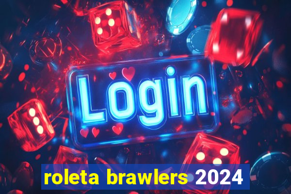 roleta brawlers 2024