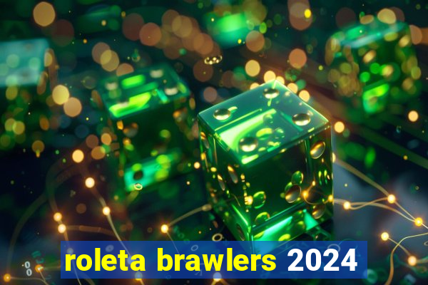 roleta brawlers 2024