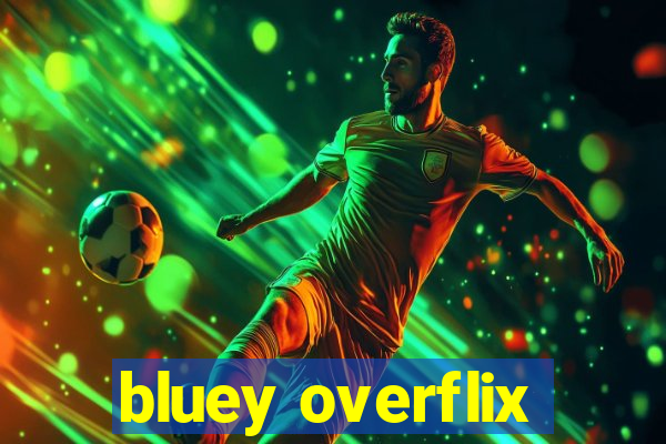 bluey overflix