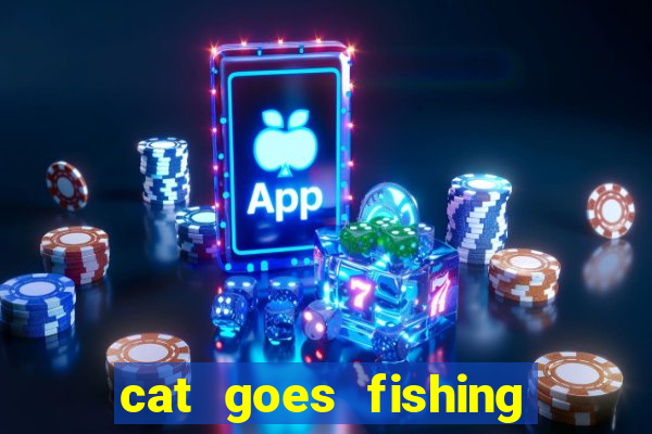 cat goes fishing free download