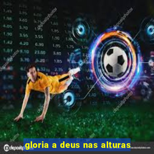 gloria a deus nas alturas