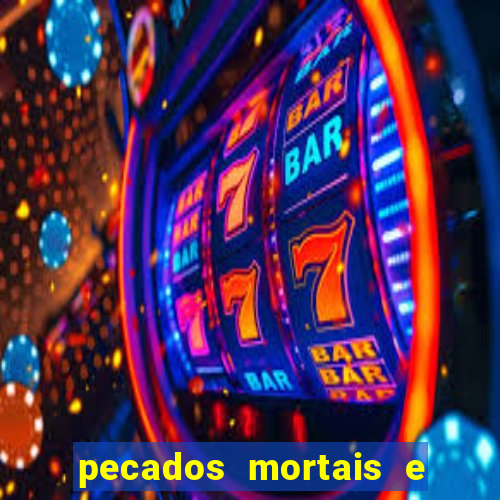 pecados mortais e veniais lista