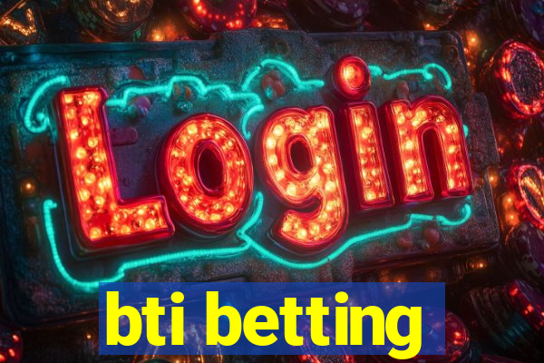 bti betting