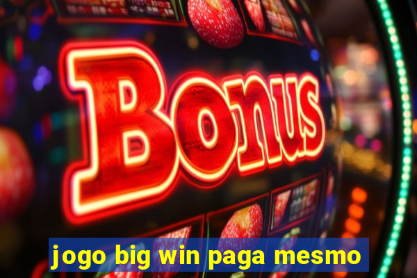 jogo big win paga mesmo