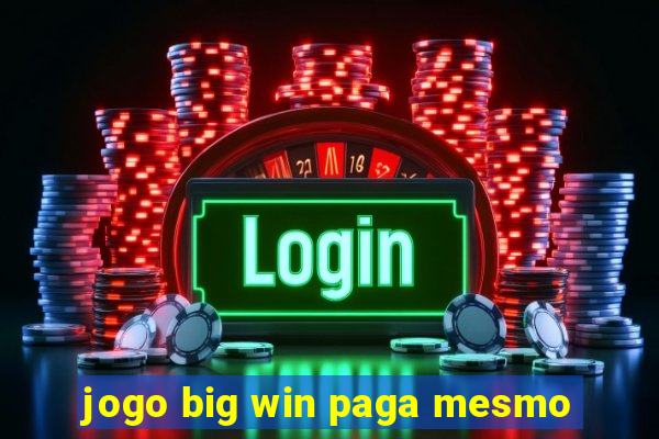 jogo big win paga mesmo