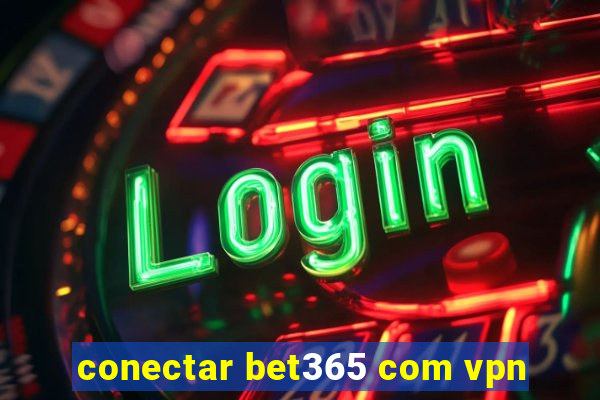 conectar bet365 com vpn