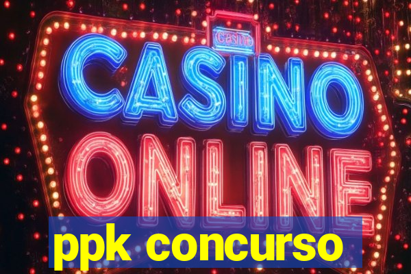 ppk concurso