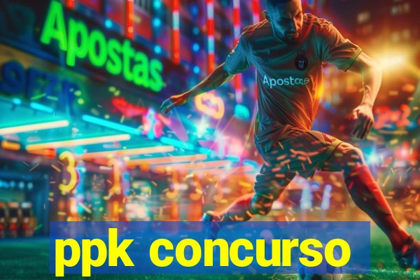 ppk concurso