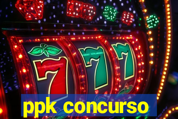 ppk concurso