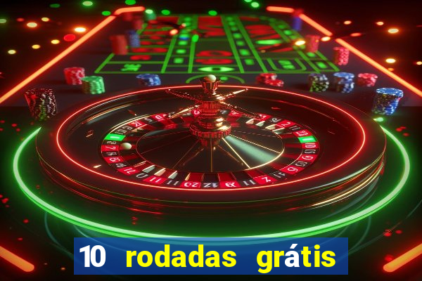 10 rodadas grátis sem depósito