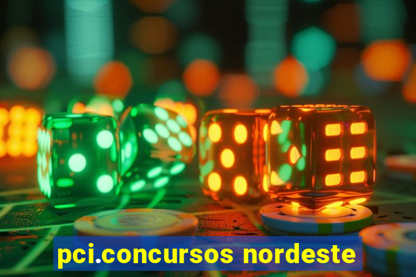 pci.concursos nordeste