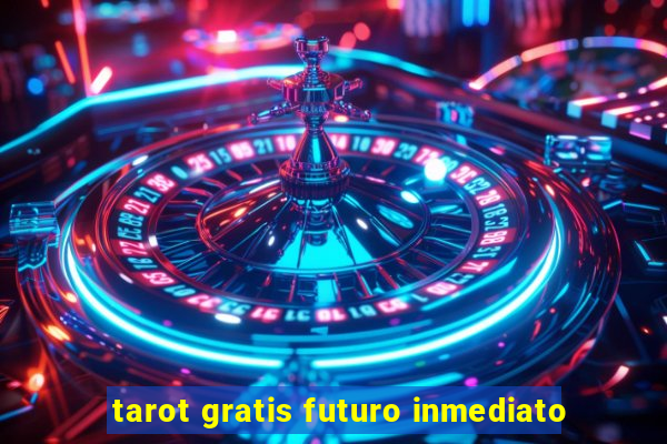 tarot gratis futuro inmediato