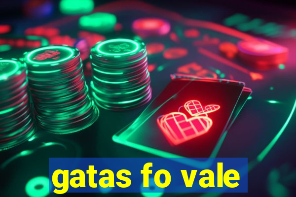 gatas fo vale