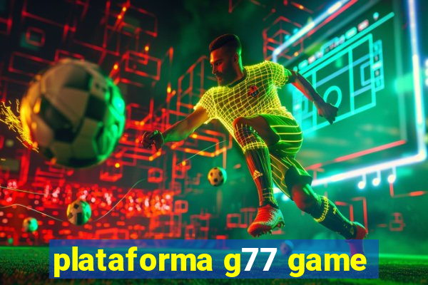 plataforma g77 game