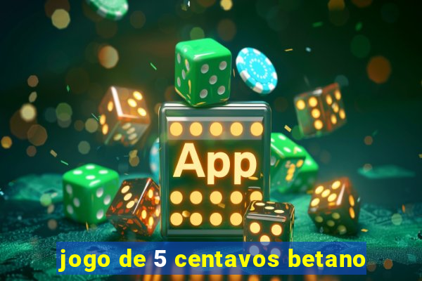 jogo de 5 centavos betano