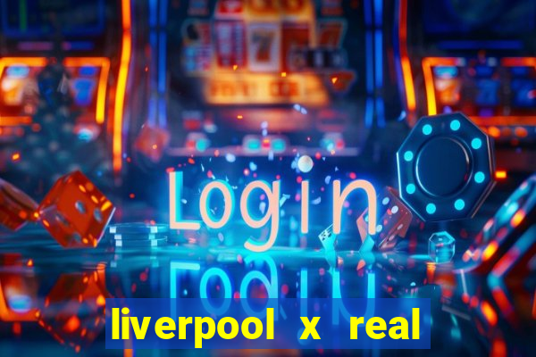 liverpool x real madrid ao vivo futemax