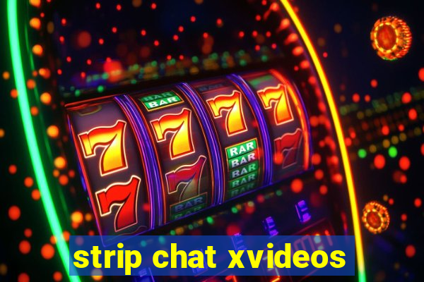 strip chat xvideos