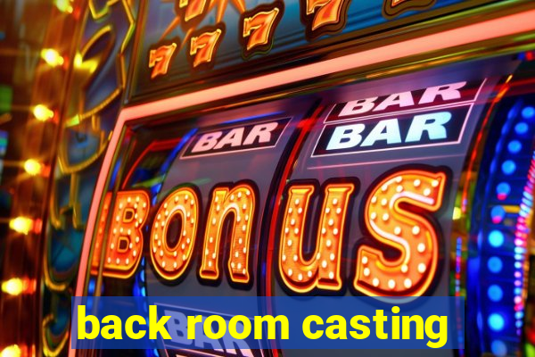 back room casting