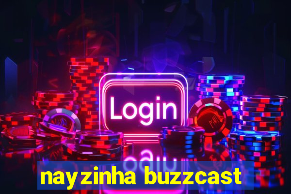 nayzinha buzzcast