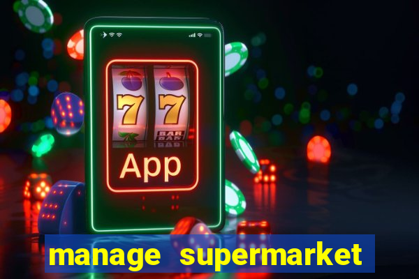 manage supermarket simulator mod apk (unlimited money and energy)