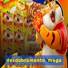 desdobramento mega sena 28 dezenas