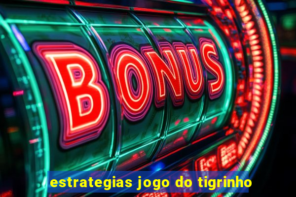 estrategias jogo do tigrinho