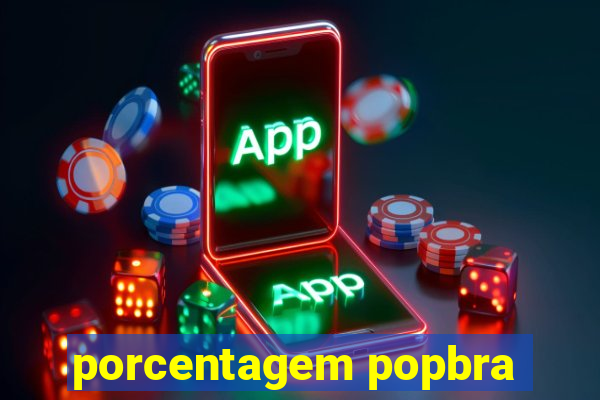 porcentagem popbra