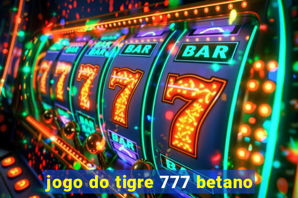 jogo do tigre 777 betano