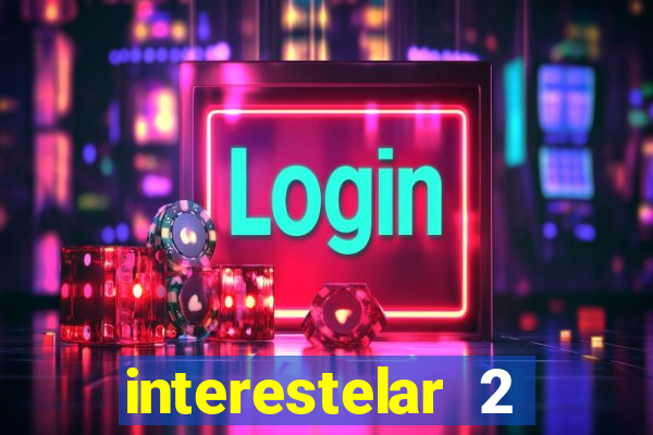 interestelar 2 trailer dublado