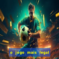 o jogo mais legal do mundo para celular