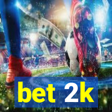 bet 2k