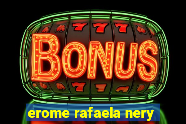 erome rafaela nery