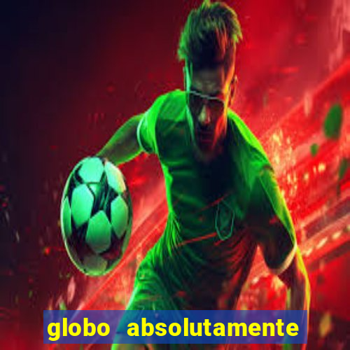 globo absolutamente sobretudo 2018