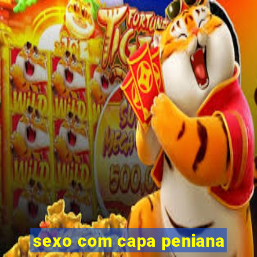 sexo com capa peniana