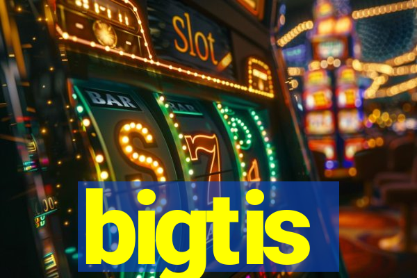 bigtis