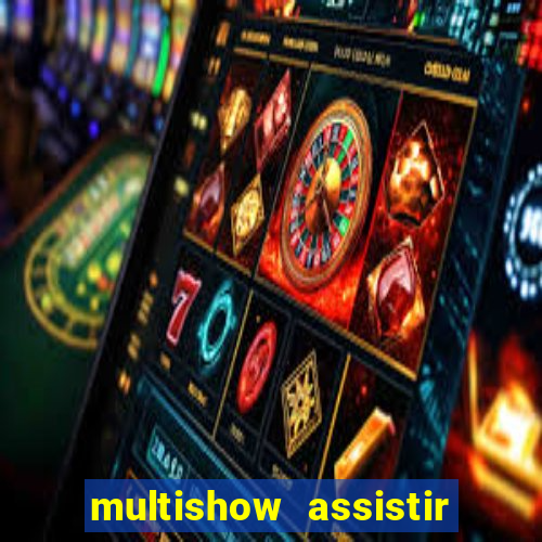 multishow assistir online gratis