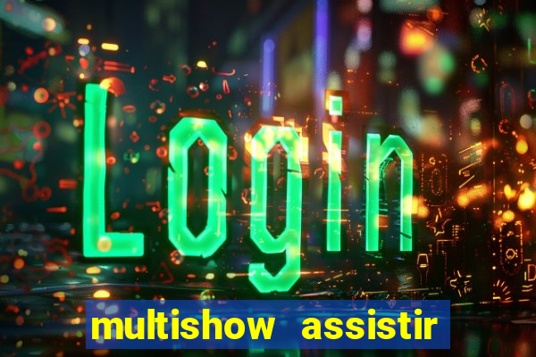 multishow assistir online gratis