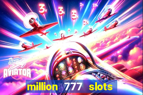 million 777 slots paga mesmo