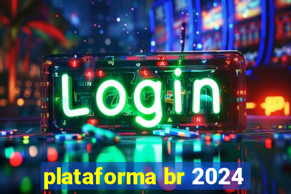 plataforma br 2024