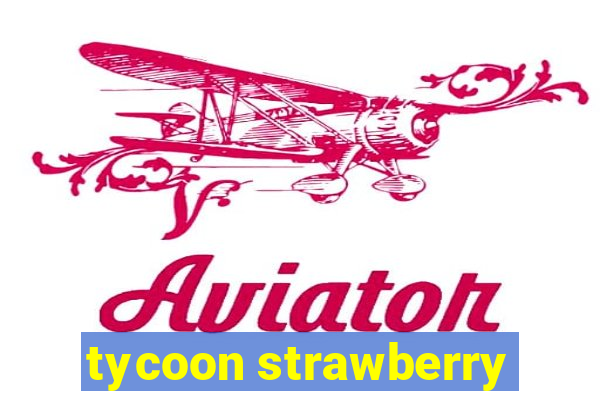 tycoon strawberry