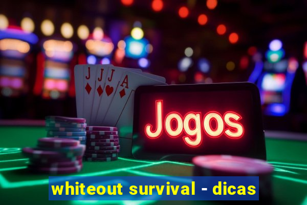 whiteout survival - dicas