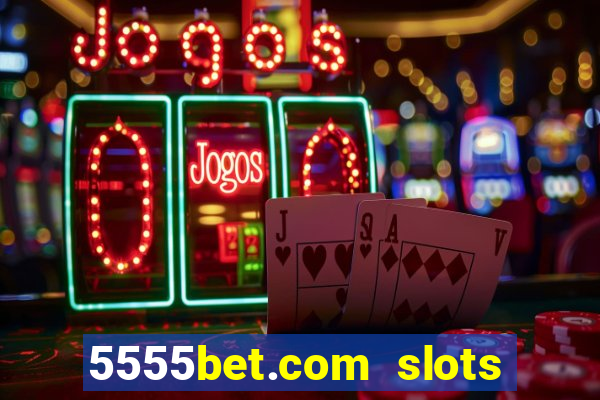 5555bet.com slots marca forte