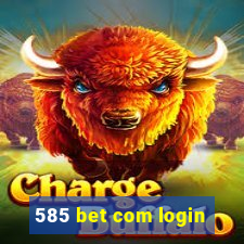 585 bet com login